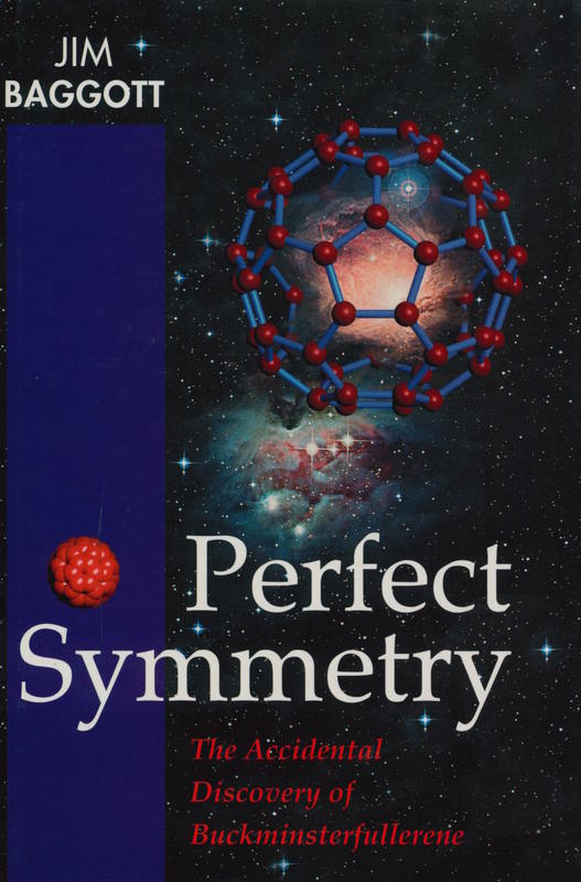 Perfect symmetry : the accidental discovery of buckminsterfullerene / Jim Baggot cover