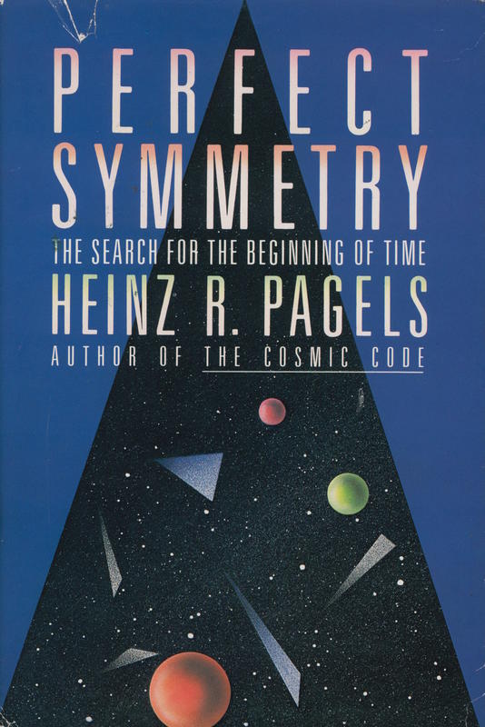 Perfect symmetry : the search for the beginning of time / Heinz R. Pagels cover