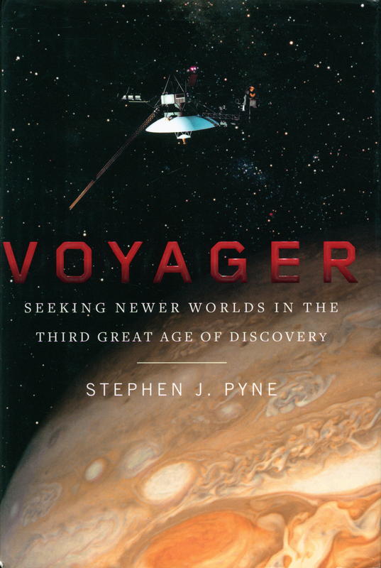 Voyager : seeking newer worlds in the third great age of discovery / Stephen J. Pyne cover