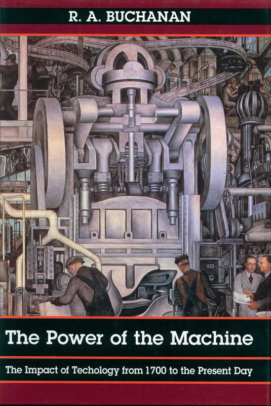 The power of the machine : the impact of technology from 1700 to the present / R.A. Buchanan cover