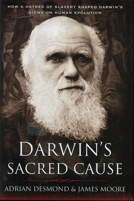 Darwin's sacred cause : how a hatred of slavery shaped Darwin's views on human evolution / Adrian Desmond & James Moore cover