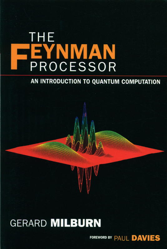 The Feynman processor : an introduction to quantum computation / Gerard J. Milburn cover