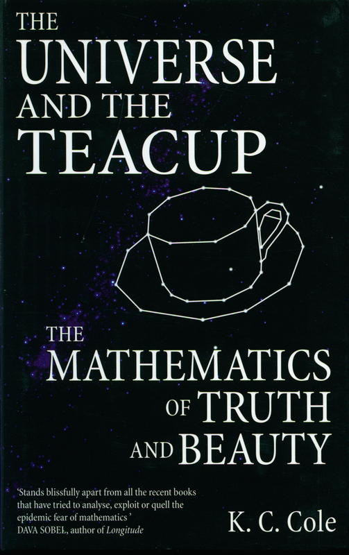 The universe and the teacup : the mathematics of truth and beauty / K.C. Cole cover