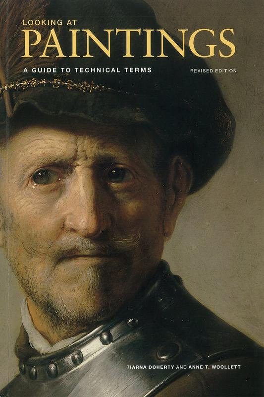 Looking at paintings : a guide to technical terms /​ Tiarna Doherty and Anne T. Woollett cover