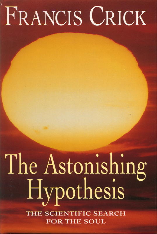 The astonishing hypothesis : the scientific search for the soul / Francis Crick cover