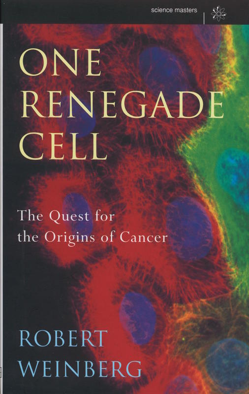 One renegade cell : the quest for the origins of cancer / Robert Weinberg cover