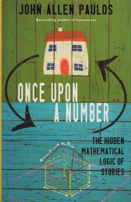 Once upon a number : the hidden mathematical logic of stories / John Allen Paulos cover