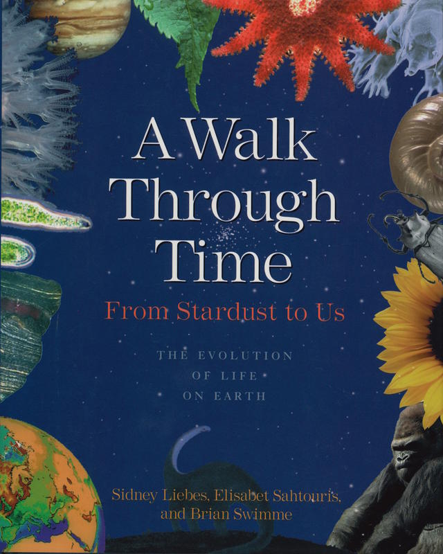 A walk through time : from stardust to us : the evolution of life on earth / Sidney Liebes, Elisabet Sahtouris, & Brian Swimme cover