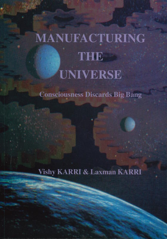 Manufacturing the universe : consciousness discards big bang / Vishy Karri, Laxman Karri cover