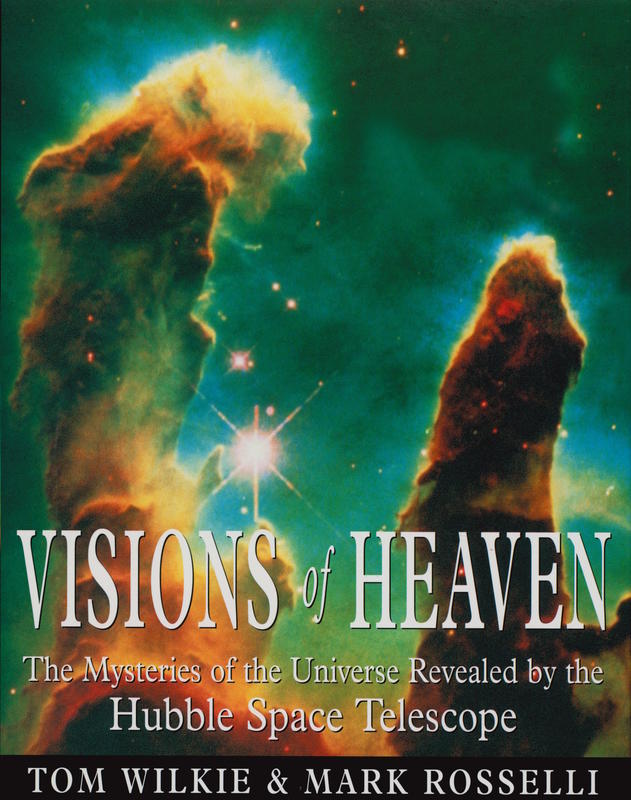 Visions of heaven : the mysteries of the universe revealed by the Hubble Space Telescope / Tom Wilkie and Mark Rosselli cover