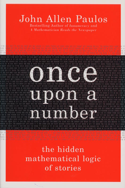 Once upon a number : the hidden mathematical logic of stories / John Allen Paulos cover