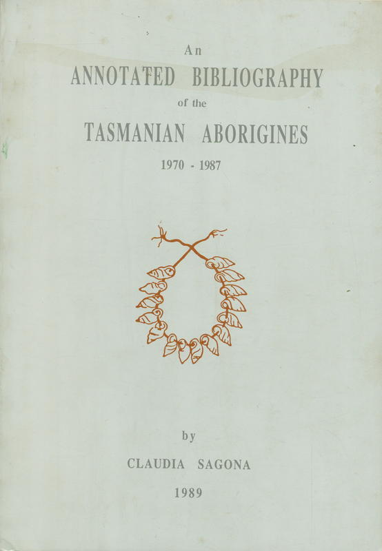 An annotated bibliography of the Tasmanian Aborigines, 1970-1987 / by Claudia Sagona cover