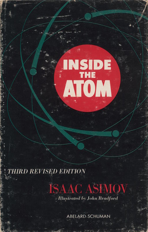Inside the atom / Isaac Asimov ; illustrated by John Bradford cover