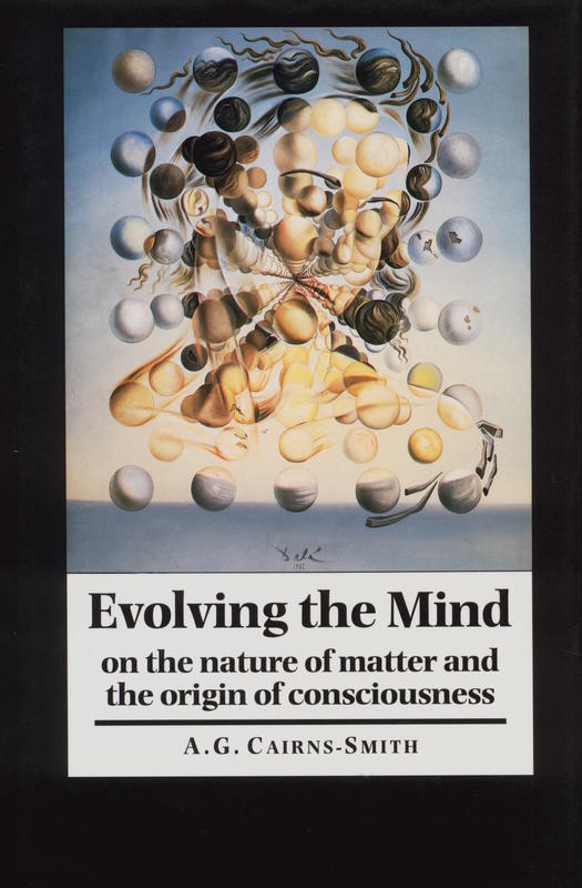 Evolving the mind : on the nature of matter and the origin of consciousness / A. G. Cairns-Smith cover