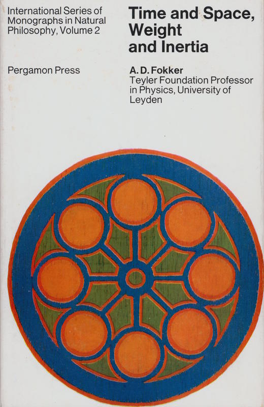 Time and space, weight and inertia : a chronogeometrical introduction to Einstein's theory / by A. D. Fokker ; translated by D. Bijl ; translation edited by D. Field cover