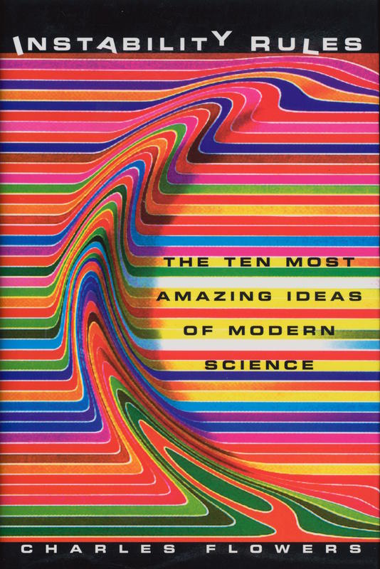 Instability rules : the ten most amazing ideas of modern science / Charles Flowers cover
