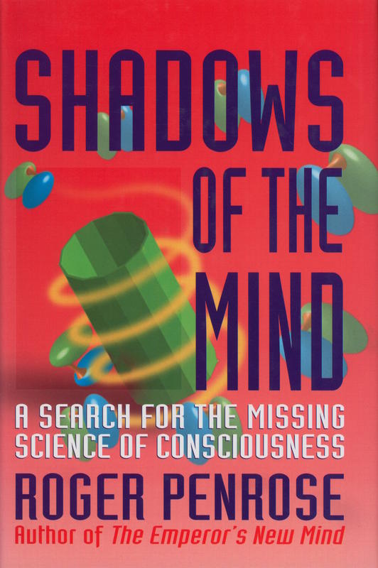Shadows of the mind : a search for the missing science of consciousness / Roger Penrose cover