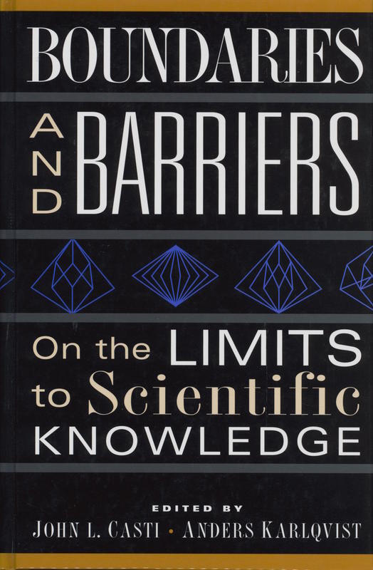 Boundaries and barriers : on the limits to scientific knowledge / edited by John L. Casti and Anders Karlqvist cover