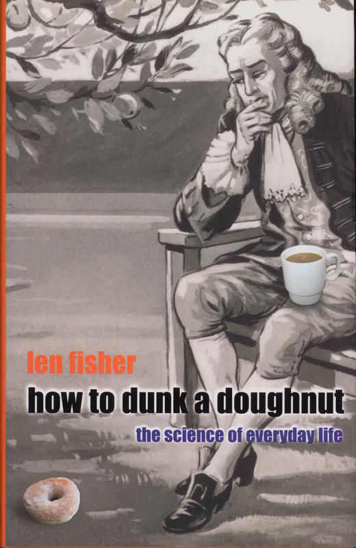 How to dunk a doughnut : the science of everyday life / Len Fisher cover