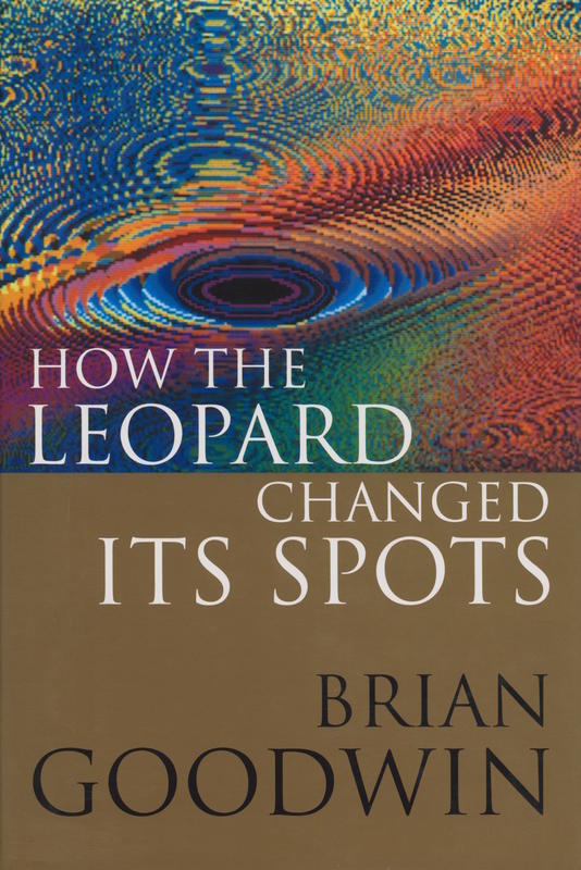 How the leopard changed its spots : the evolution of complexity / Brian Goodwin cover