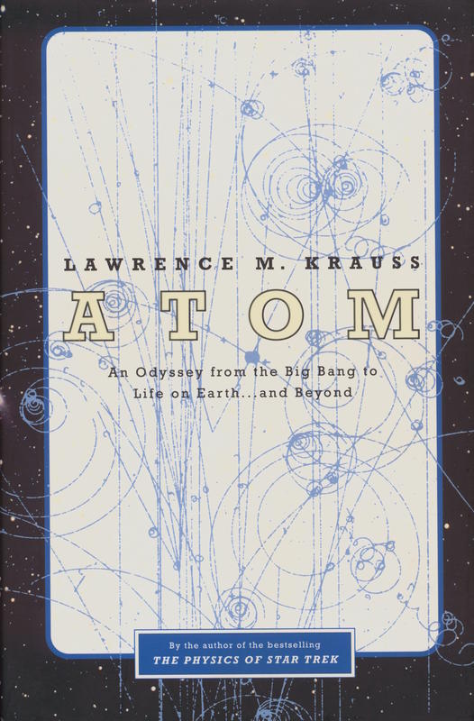 Atom : an odyssey from the Big Bang to life on Earth... and beyond / Lawrence M. Krauss cover
