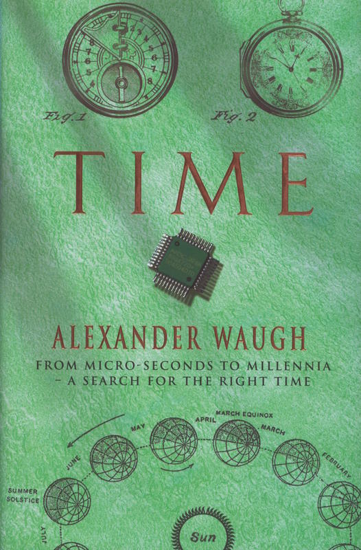 Time : from micro-seconds to millennia - a search for the right time / Alexander Waugh cover