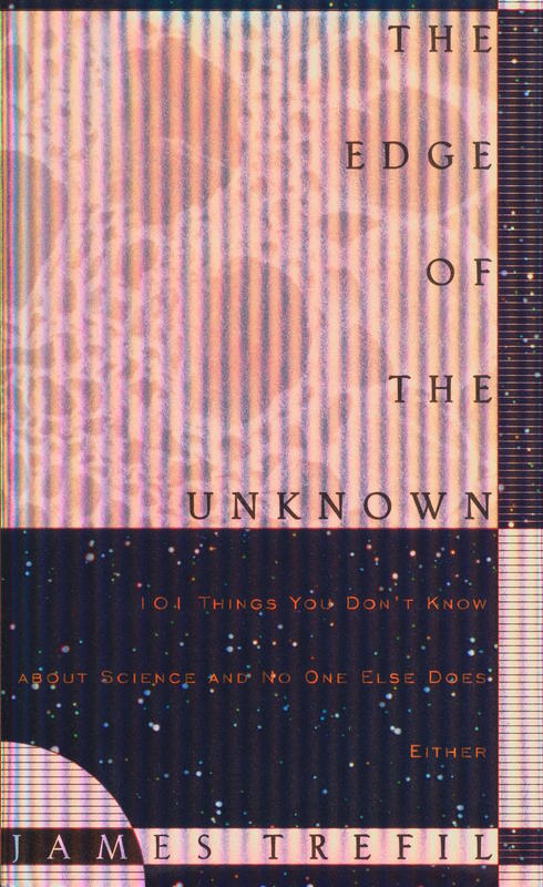 The edge of the unknown : 101 things you don't know about science and no one else does either / James Trefil cover