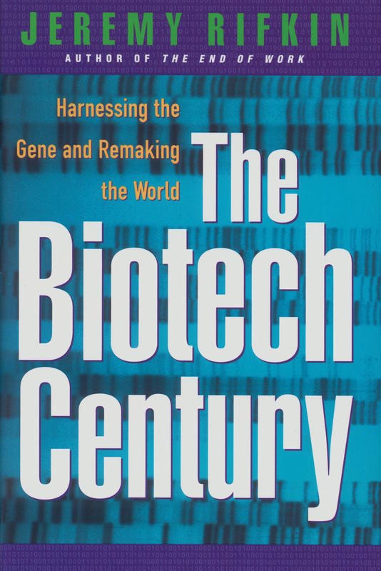 The biotech century : harnessing the gene and remaking the world / Jeremy Rifkin cover