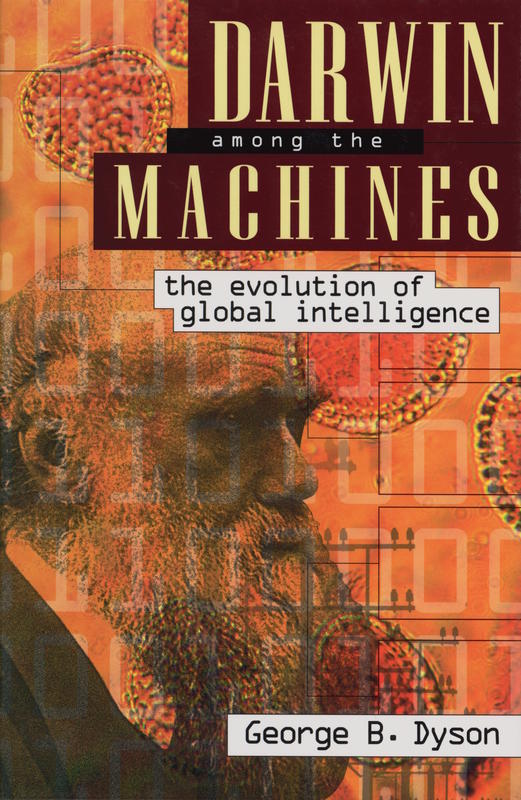 Darwin among the machines : the evolution of global intelligence / George B. Dyson cover