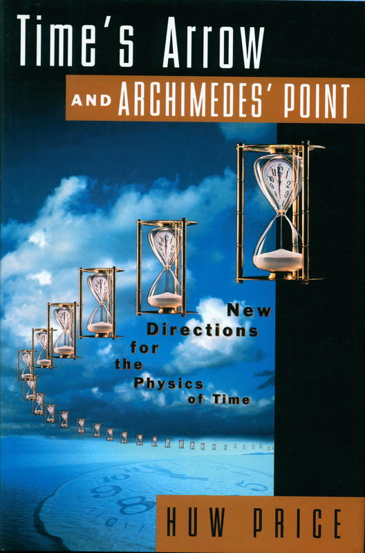 Time's arrow and Archimedes' point : new directions for the physics of time / Huw Price cover