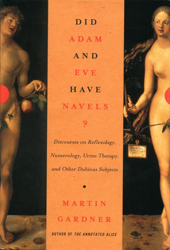 Did Adam and Eve have navels? : discourses on reflexology, numerology, urine therapy, and other dubious subjects / Martin Gardner cover
