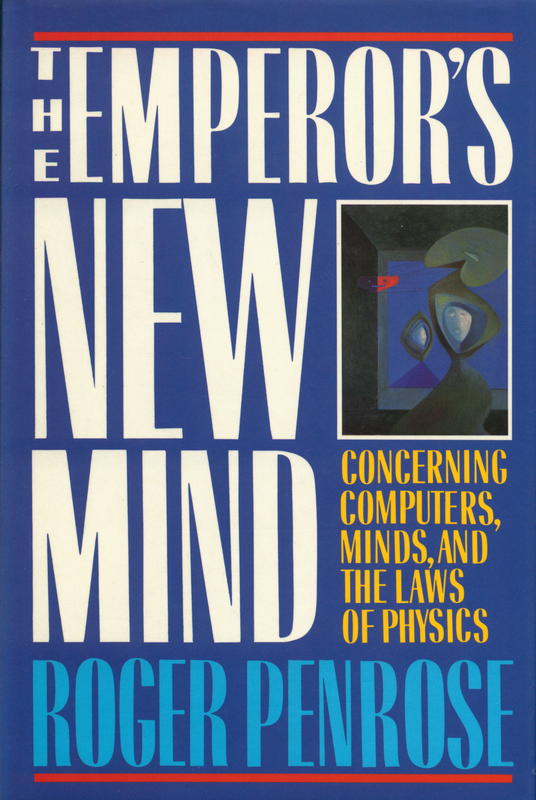 The emperor's new mind : concerning computers, minds, and the laws of physics / Roger Penrose ; foreword by Martin Gardner cover
