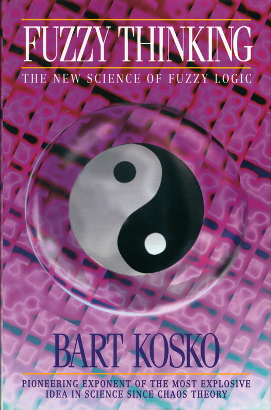 Fuzzy thinking : the new science of fuzzy logic / Bart Kosko cover