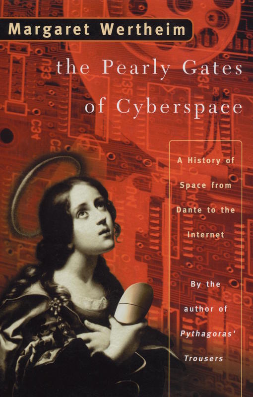 The pearly gates of cyberspace : a history of space from Dante to the internet / Margaret Wertheim cover