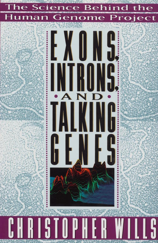 Exons, introns, and talking genes : the science behind the human genome project / Christopher Wills cover