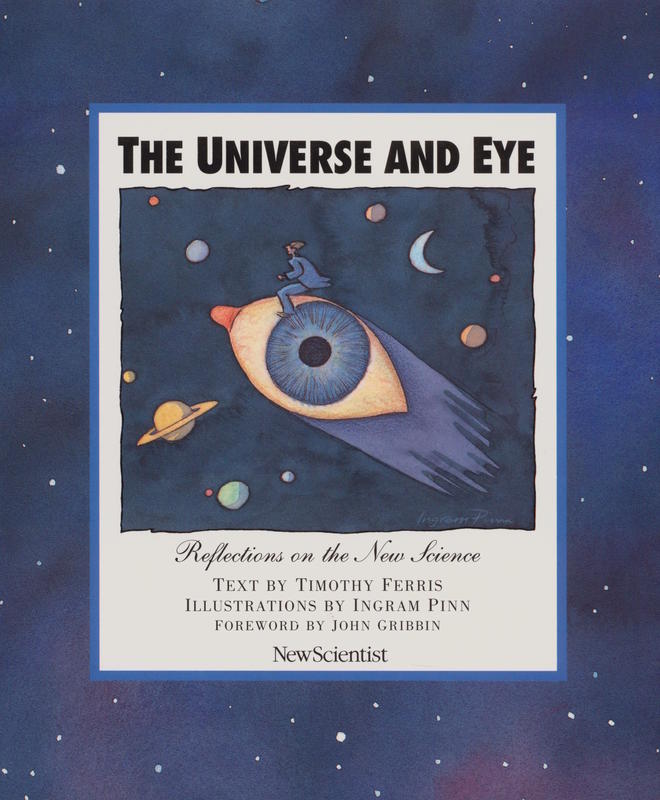 The universe and eye : reflections on the new science / text by Timothy Ferris ; illustrations by Ingram Pinn ; foreword by John Gribbin cover