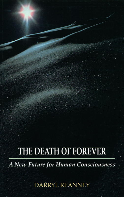 The death of forever : a new future for human consciousness / Darryl Reanney cover