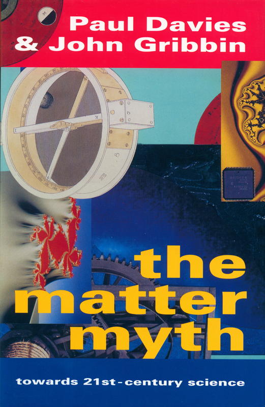 The matter myth : towards 21st-century science / Paul Davies and John Gribbin cover