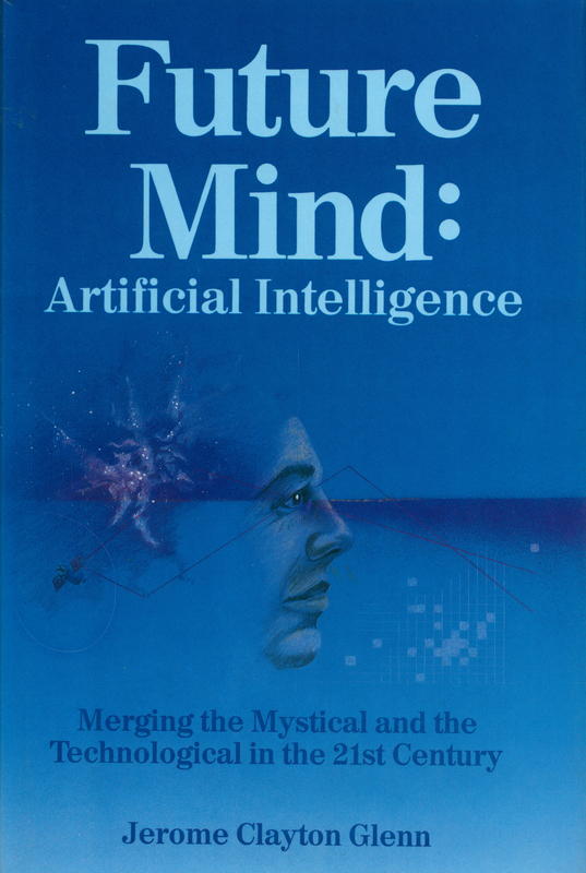 Future mind : artificial intelligence : merging the mystical and the technological in the 21st century / Jerome Clayton Glenn cover