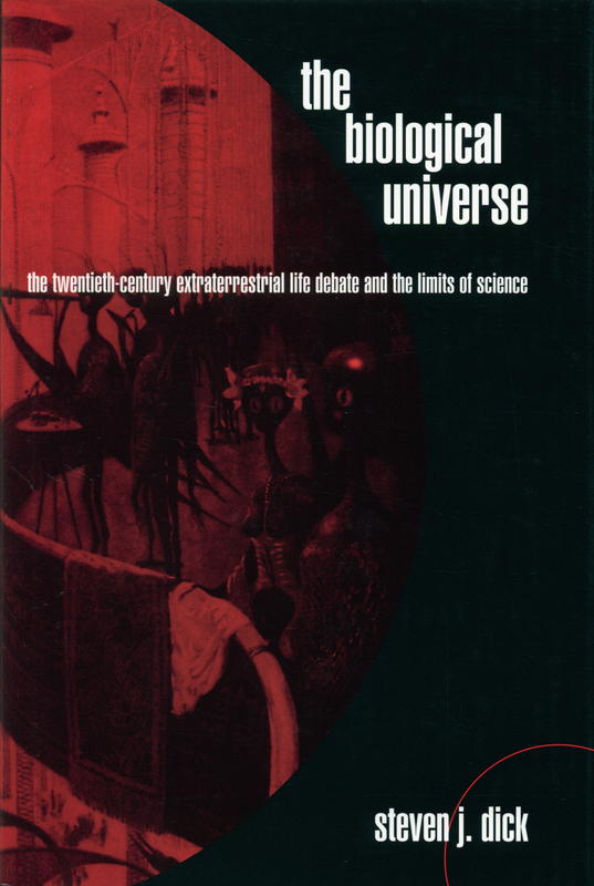 The biological universe : the twentieth century extraterrestrial life debate and the limits of science / Steven J. Dick cover