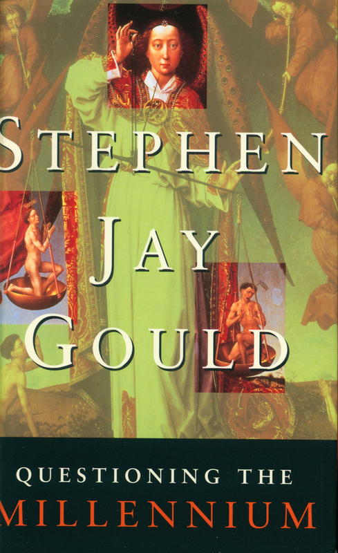 Questioning the millennium : a rationalist's guide to a precisely arbitrary countdown / Stephen Jay Gould cover