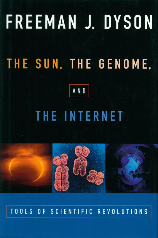 The sun, the genome, and the internet : tools of scientific revolutions / Freeman J. Dyson cover