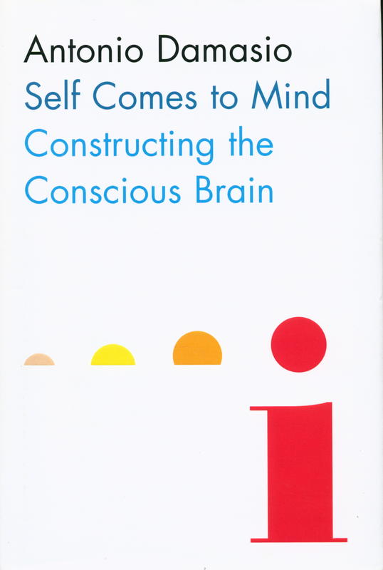 Self comes to mind : constructing the conscious brain / Antonio Damasio cover