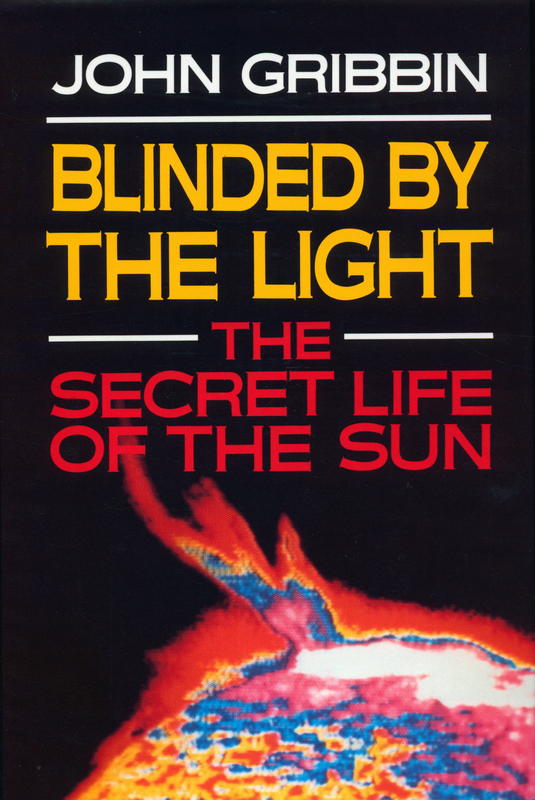 Blinded by the light : the secret life of the sun / John Gribbin cover