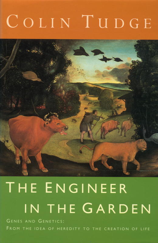 The engineer in the garden : genes and genetics ; from the idea of heredity to the creation of life / Colin Tudge cover