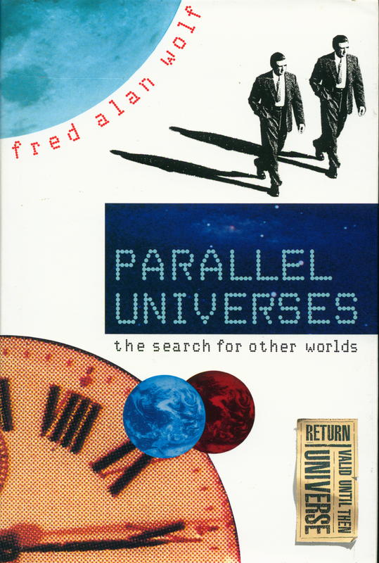 Parallel universes : the search for other worlds / Fred Alan Wolf cover