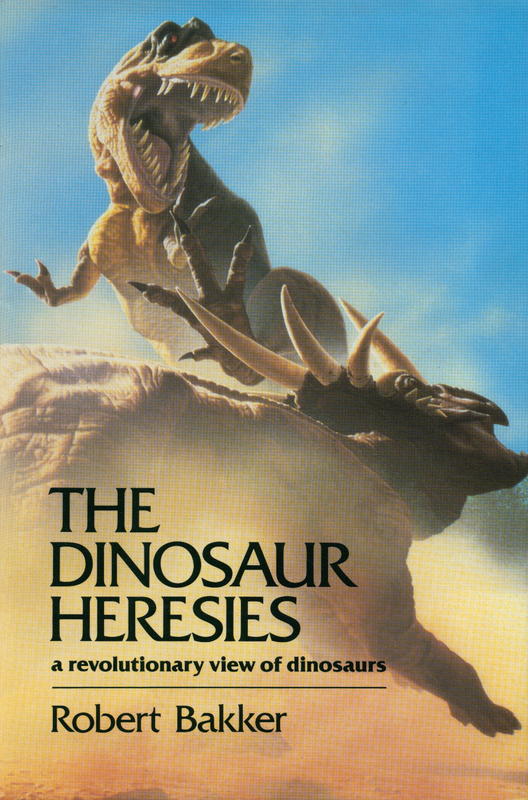 The dinosaur heresies : a revolutionary view of dinosaurs / Robert Bakker cover