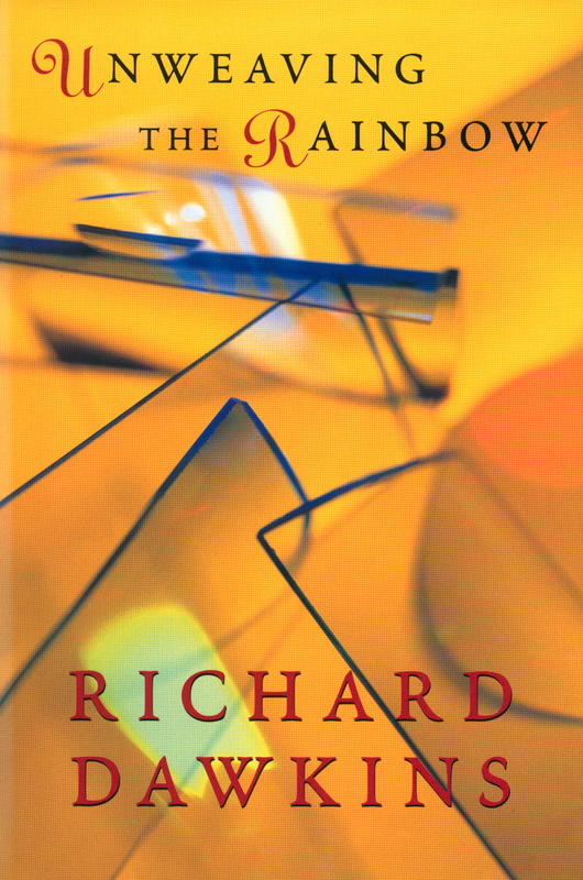 Unweaving the rainbow : science, delusion and the appetite for wonder / Richard Dawkins cover
