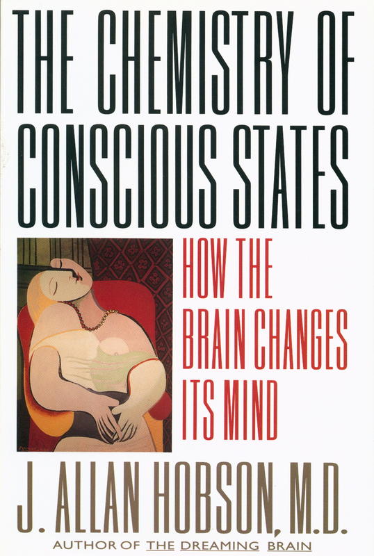 The chemistry of conscious states : how the brain changes its mind / J. Allan Hobson cover
