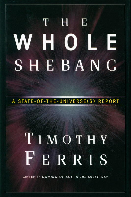The whole shebang : a state-of-the-universe(s) report / Timothy Ferris cover